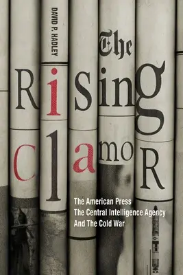 Il clamore crescente: la stampa americana, la Central Intelligence Agency e la guerra fredda - The Rising Clamor: The American Press, the Central Intelligence Agency, and the Cold War