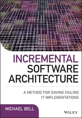 Architettura del software incrementale: Un metodo per salvare le implementazioni It che falliscono - Incremental Software Architecture: A Method for Saving Failing It Implementations