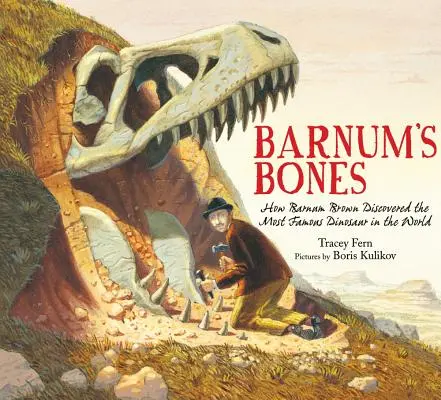 Le ossa di Barnum: Come Barnum Brown scoprì il dinosauro più famoso del mondo - Barnum's Bones: How Barnum Brown Discovered the Most Famous Dinosaur in the World