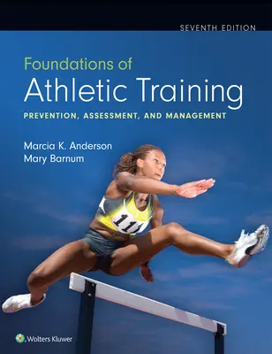Fondamenti di preparazione atletica: Prevenzione, valutazione e gestione - Foundations of Athletic Training: Prevention, Assessment, and Management