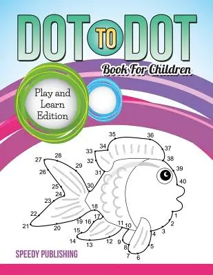 Libro dei punti per bambini: Edizione gioco e apprendimento - Dot To Dot Book For Children: Play and Learn Edition
