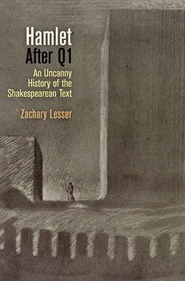 Amleto dopo il Q1: Una storia inquietante del testo shakespeariano - Hamlet After Q1: An Uncanny History of the Shakespearean Text