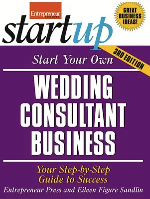 Avviare la propria attività di consulente matrimoniale: Guida al successo passo dopo passo - Start Your Own Wedding Consultant Business: Your Step-By-Step Guide to Success