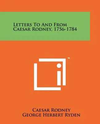 Lettere a e da Caesar Rodney, 1756-1784 - Letters To And From Caesar Rodney, 1756-1784