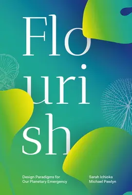 Flourish: Paradigmi di design per la nostra emergenza planetaria - Flourish: Design Paradigms for Our Planetary Emergency