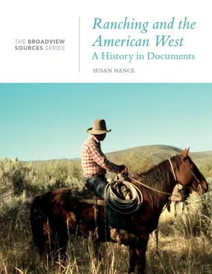 Ranching e West americano: Una storia in documenti: La serie Broadview Source - Ranching and the American West: A History in Documents: The Broadview Source Series