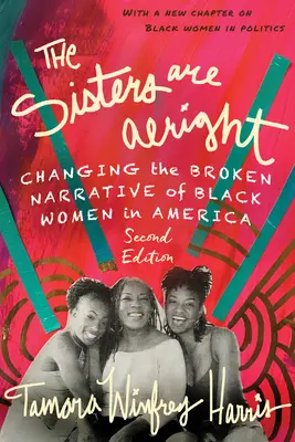 Le sorelle stanno bene, seconda edizione: Cambiare la narrativa sbagliata delle donne nere in America - The Sisters Are Alright, Second Edition: Changing the Broken Narrative of Black Women in America
