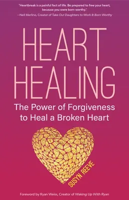 La guarigione del cuore: Il potere del perdono per guarire un cuore spezzato (Libro sul perdono, per i fan di Chicken Soup for the Soul, How to Heal - Heart Healing: The Power of Forgiveness to Heal a Broken Heart (Forgiveness Book, for Fans of Chicken Soup for the Soul, How to Heal