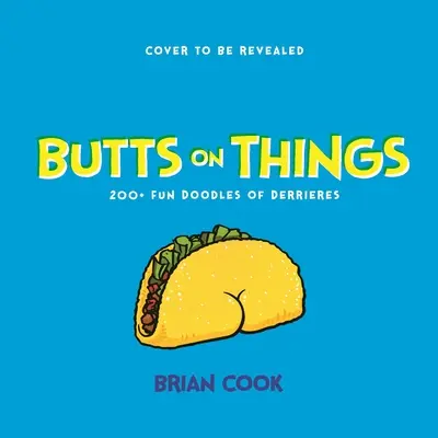 Culi sulle cose: oltre 200 divertenti scarabocchi di sedere - Butts on Things: 200+ Fun Doodles of Derrieres