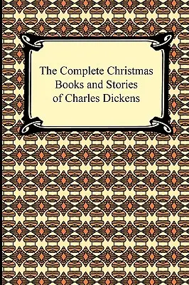 I libri e i racconti di Natale completi di Charles Dickens - The Complete Christmas Books and Stories of Charles Dickens