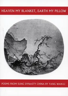 Cielo mia coperta, terra mio cuscino: Poesie dalla Cina della dinastia Sung di Yang Wan-Li - Heaven My Blanket, Earth My Pillow: Poems from Sung Dynasty China by Yang Wan-Li