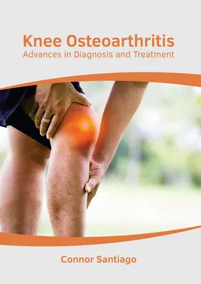 Osteoartrite del ginocchio: Progressi nella diagnosi e nel trattamento - Knee Osteoarthritis: Advances in Diagnosis and Treatment