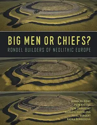 Grandi uomini o capi: i costruttori di rondelle dell'Europa neolitica - Big Men or Chiefs?: Rondel Builders of Neolithic Europe