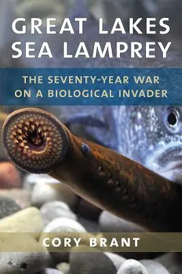 Lampreda di mare dei Grandi Laghi: La guerra di 70 anni contro un invasore biologico - Great Lakes Sea Lamprey: The 70 Year War on a Biological Invader