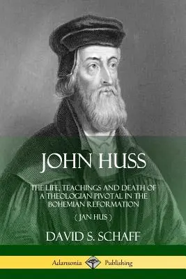 Giovanni Huss: Vita, insegnamenti e morte di un teologo fondamentale per la Riforma boema (Jan Hus) - John Huss: The Life, Teachings and Death of a Theologian Pivotal in the Bohemian Reformation (Jan Hus)