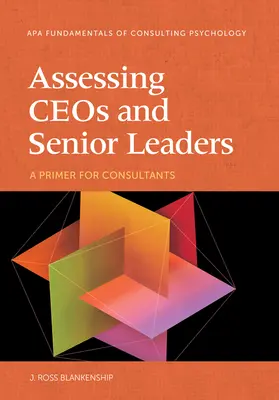 Valutare i Ceo e i senior leader: Un primo passo per i consulenti - Assessing Ceos and Senior Leaders: A Primer for Consultants