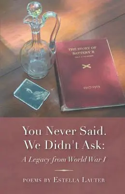 Non hai mai detto. Non abbiamo chiesto: Un'eredità della Prima guerra mondiale - You Never Said. We Didn't Ask: A Legacy from World War I