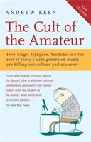 Il culto del dilettante - Come i blog, MySpace, YouTube e il resto dei media generati dagli utenti stanno uccidendo la nostra cultura e la nostra economia. - Cult of the Amateur - How blogs, MySpace, YouTube and the rest of today's user-generated media are killing our culture and economy