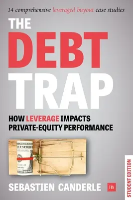 La trappola del debito - Edizione per studenti: Come la leva finanziaria influisce sulla performance delle azioni private - The Debt Trap - Student Edition: How Leverage Impacts Private-Equity Performance