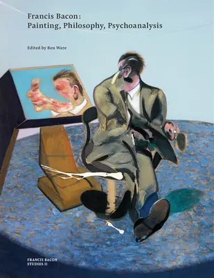 Francis Bacon: Pittura, filosofia, psicoanalisi - Francis Bacon: Painting, Philosophy, Psychoanalysis