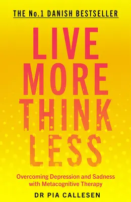 Vivere di più pensare di meno: Superare la depressione e la tristezza con la terapia metacognitiva - Live More Think Less: Overcoming Depression and Sadness with Metacognitive Therapy