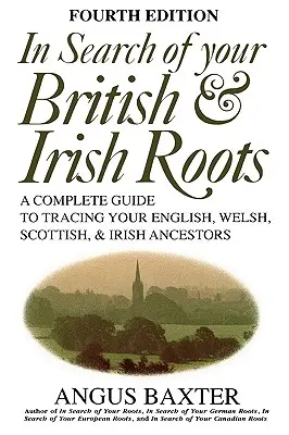 Alla ricerca delle vostre radici britanniche e irlandesi. Quarta edizione - In Search of Your British & Irish Roots. Fourth Edition