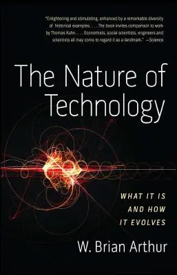 La natura della tecnologia: Cos'è e come si evolve - The Nature of Technology: What It Is and How It Evolves