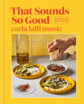 That Sounds So Good: 100 ricette di vita reale per ogni giorno della settimana: Un libro di cucina - That Sounds So Good: 100 Real-Life Recipes for Every Day of the Week: A Cookbook