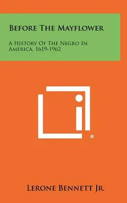 Prima del Mayflower: Una storia del negro in America, 1619-1962 - Before The Mayflower: A History Of The Negro In America, 1619-1962