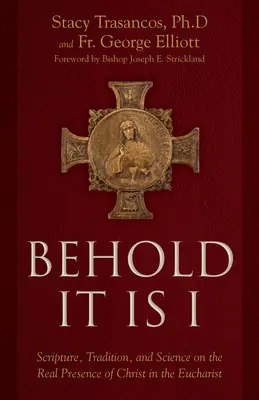 Ecco, sono io: Scrittura, Tradizione e Scienza sulla Presenza Reale di Cristo nell'Eucaristia - Behold It Is I: Scripture, Tradition, and Science on the Real Presence of Christ in the Eucharist