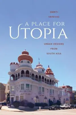 Un luogo per l'utopia: Progetti urbani dall'Asia meridionale - A Place for Utopia: Urban Designs from South Asia