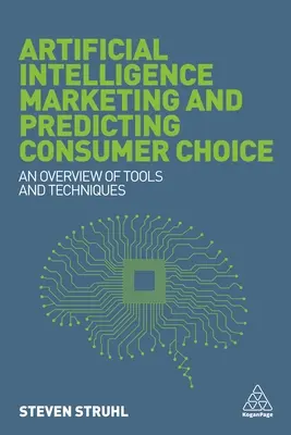 Marketing dell'intelligenza artificiale e previsione delle scelte dei consumatori: Una panoramica di strumenti e tecniche - Artificial Intelligence Marketing and Predicting Consumer Choice: An Overview of Tools and Techniques