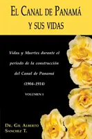 Il Canale di Panama e le sue vite: Vidas y Muertes Durante Il Periodo Della Costruzione Del Canale Di Panama - El Canal de Panama y Sus Vidas: Vidas y Muertes Durante El Periodo de La Construccion del Canal de Panama