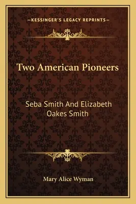 Due pionieri americani: Seba Smith ed Elizabeth Oakes Smith - Two American Pioneers: Seba Smith and Elizabeth Oakes Smith