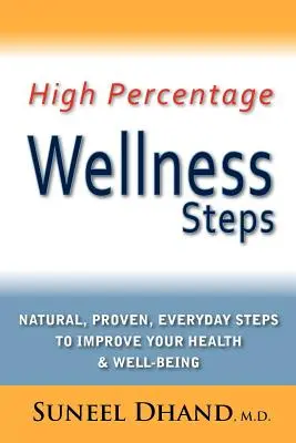 Passi di benessere ad alta percentuale: Passi naturali, provati e quotidiani per migliorare la vostra salute e il vostro benessere - High Percentage Wellness Steps: Natural, Proven, Everyday Steps to Improve Your Health & Well-Being