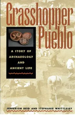 Grasshopper Pueblo: Una storia di archeologia e vita antica - Grasshopper Pueblo: A Story of Archaeology and Ancient Life