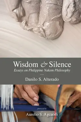 Saggezza e silenzio: Saggi sulla filosofia nakem filippina - Wisdom and Silence: Essays on Philippine Nakem Philosophy