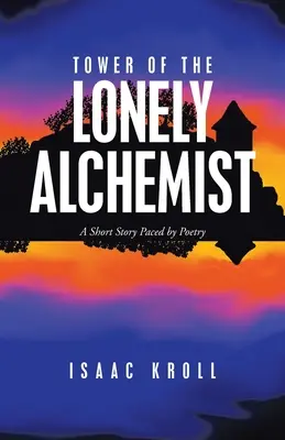 La torre dell'alchimista solitario: Un racconto breve scandito dalla poesia - Tower of the Lonely Alchemist: A Short Story Paced by Poetry