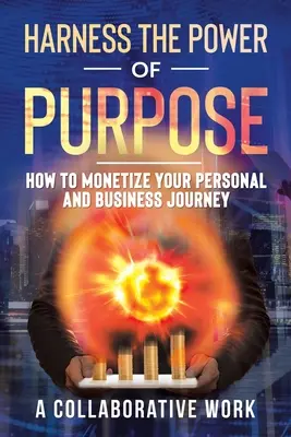 Sfruttare il potere dello scopo: come monetizzare il proprio percorso personale e imprenditoriale - Harness the Power of Purpose: How to Monetize Your Personal and Business Journey