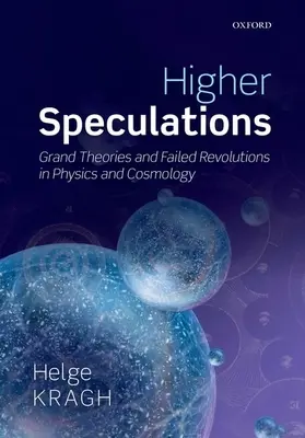 Speculazioni superiori: Grandi teorie e rivoluzioni fallite in fisica e cosmologia - Higher Speculations: Grand Theories and Failed Revolutions in Physics and Cosmology