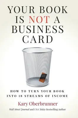 Il tuo libro non è un biglietto da visita: Come trasformare il vostro libro in 18 fonti di reddito - Your Book is Not a Business Card: How to Turn your Book into 18 Streams of Income