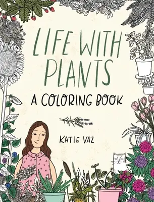 La vita con le piante: Un libro da colorare - Life with Plants: A Coloring Book