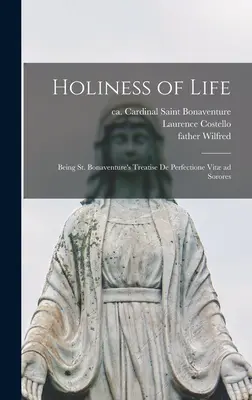 Santità di vita: Il trattato di San Bonaventura De Perfectione Vit Ad Sorores - Holiness of Life: Being St. Bonaventure's Treatise De Perfectione Vit Ad Sorores