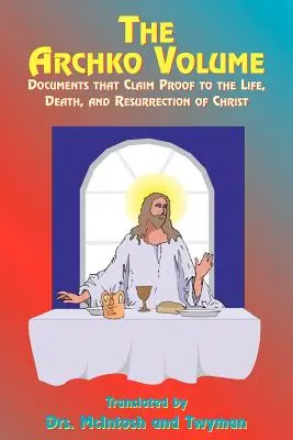 Il volume Archko: Documenti che attestano la vita, la morte e la risurrezione di Cristo - The Archko Volume: Documents That Claim Proof to the Life, Death, and Resurrection of Christ
