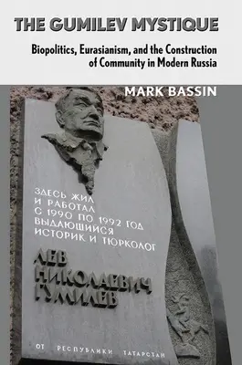 La mistica di Gumilev: Biopolitica, eurasiatismo e costruzione della comunità nella Russia moderna - The Gumilev Mystique: Biopolitics, Eurasianism, and the Construction of Community in Modern Russia
