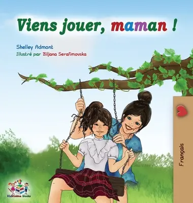 Viens jouer, maman !: Giochiamo alla mamma - Edizione francese - Viens jouer, maman !: Let's Play Mom - French edition