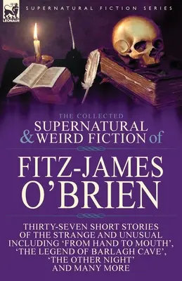 La raccolta di narrativa soprannaturale e strana di Fitz-James O'Brien: trentasette storie brevi strane e insolite, tra cui “Dalla mano alla bocca”. - The Collected Supernatural and Weird Fiction of Fitz-James O'Brien: Thirty-Seven Short Stories of the Strange and Unusual Including 'From Hand to Mout