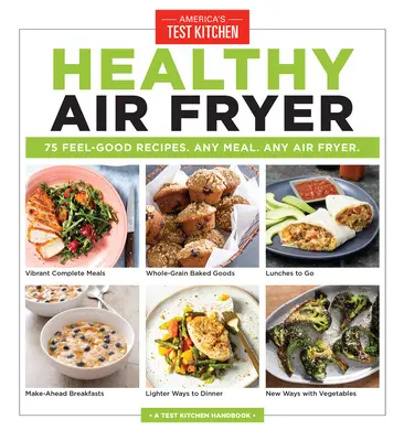 Friggitrice ad aria sana: 75 ricette salutari. Qualsiasi pasto. Qualsiasi friggitrice ad aria. - Healthy Air Fryer: 75 Feel-Good Recipes. Any Meal. Any Air Fryer.
