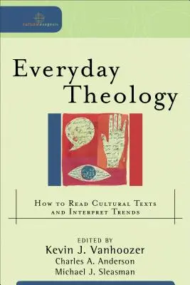Teologia quotidiana: come leggere i testi culturali e interpretare le tendenze - Everyday Theology: How to Read Cultural Texts and Interpret Trends