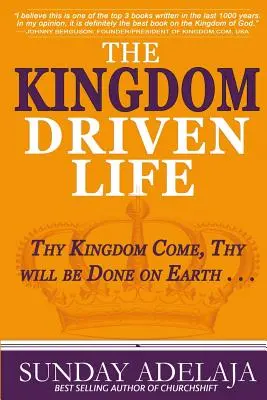 La vita guidata dal Regno: Venga il tuo regno, sia fatta la tua volontà sulla terra... - The Kingdom Driven Life: Thy Kingdom Come, Thy will be Done on Earth . . .